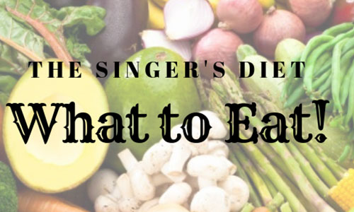 The Singer’s Diet – What to Eat!
